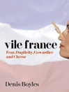 Vile France - Fear, Duplicity, Cowardice and Cheese